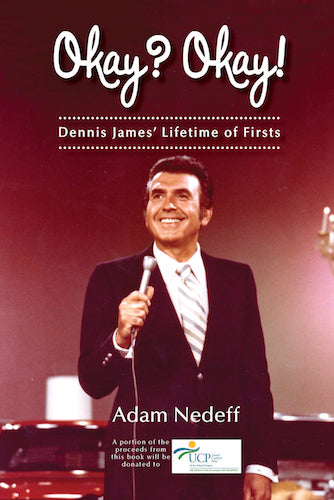 OKAY? OKAY! DENNIS JAMES' LIFETIME OF FIRSTS (HARDCOVER EDITION) by Adam Nedeff - BearManor Manor