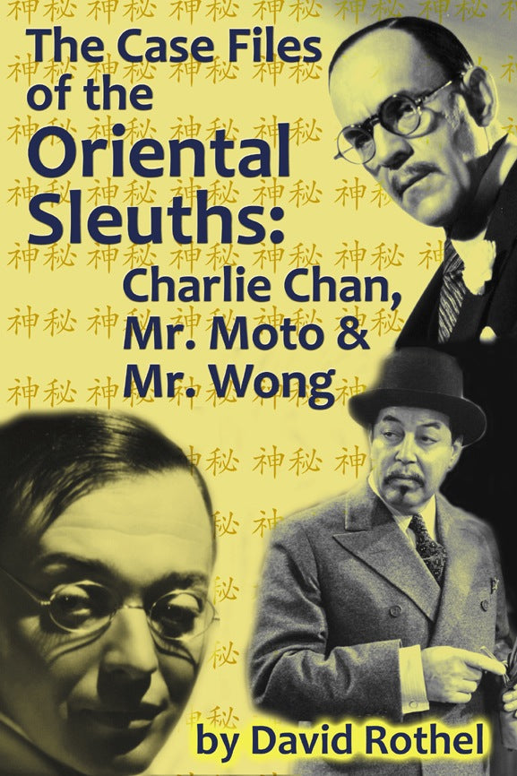 THE CASE FILES OF THE ORIENTAL SLEUTHS: CHARLIE CHAN, MR. MOTO &  MR. WONG by David Rothel - BearManor Manor
