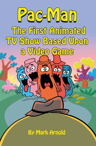 Pac-Man: The First Animated TV Show Based Upon a Video Game (hardback)