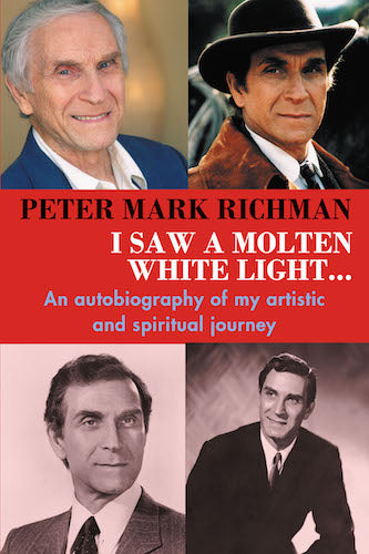 I SAW A MOLTEN WHITE LIGHT... AN AUTOBIOGRAPHY OF MY ARTISTIC AND SPIRITUAL JOURNEY (SOFTCOVER EDITION) by Peter Mark Richman - BearManor Manor