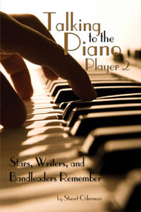 TALKING TO THE PIANO PLAYER 2: STARS, WRITERS, AND BANDLEADERS REMEMBER by Stuart Oderman - BearManor Manor