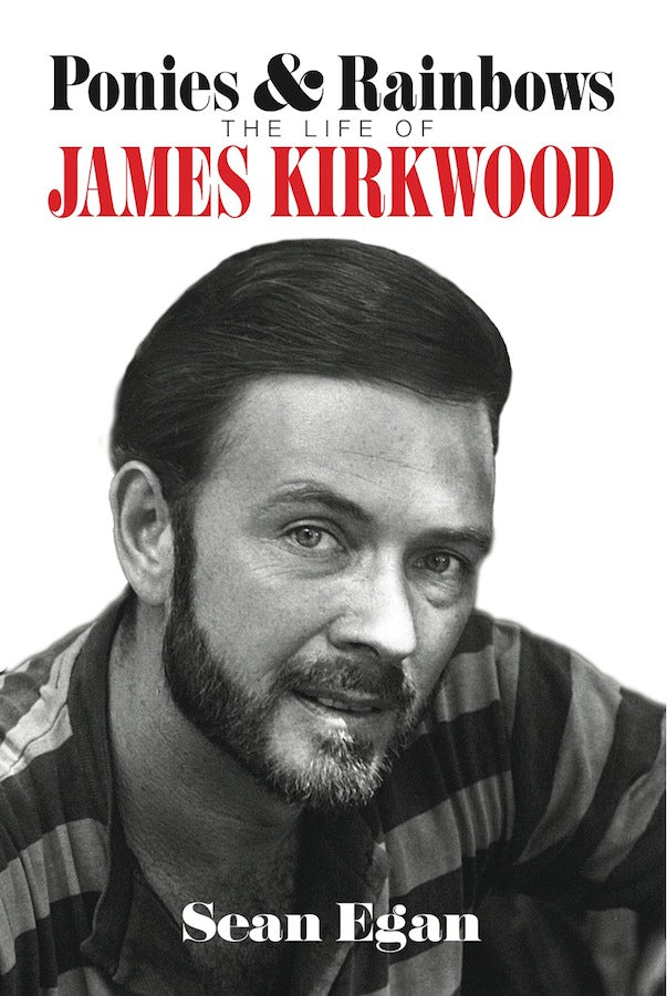 PONIES & RAINBOWS: THE LIFE OF JAMES KIRKWOOD by Sean Egan - BearManor Manor