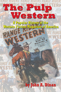 THE PULP WESTERN: A POPULAR HISTORY OF THE WESTERN FICTION MAGAZINE OF AMERICA by John A. Dinan - BearManor Manor