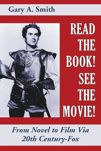 READ THE BOOK! SEE THE MOVIE! FROM NOVEL TO FILM VIA 20TH CENTURY-FOX (HARDCOVER EDITION) by Gary A. Smith - BearManor Manor