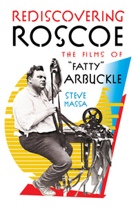 REDISCOVERING ROSCOE: THE FILMS OF "FATTY" ARBUCKLE (hardback)