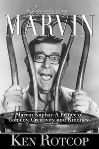 REMEMBERING MARVIN: MARVIN KAPLAN, A PRINCE OF COMEDY, CREATIVITY, AND KINDNESS (SOFTCOVER EDITION) by Ken Rotcop - BearManor Manor