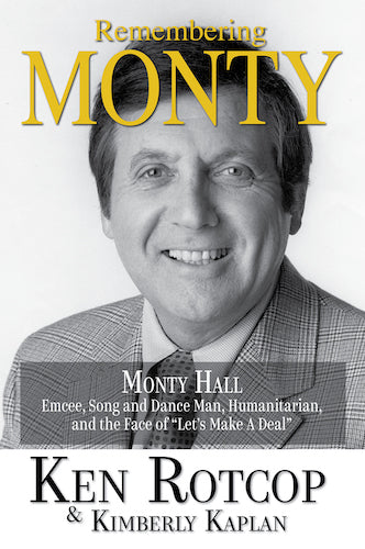 REMEMBERING MONTY: MONTY HALL, EMCEE, SONG AND DANCE MAN, HUMANITARIAN, AND THE FACE OF "LET'S MAKE A DEAL" (HARDCOVER EDITION) by Ken Rotcop & Kimberly Kaplan - BearManor Manor