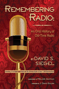 REMEMBERING RADIO: AN ORAL HISTORY OF OLD-TIME RADIO by David S. Siegel - BearManor Manor