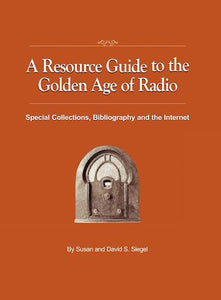 A RESOURCE GUIDE TO THE GOLDEN AGE OF RADIO (hardback) - BearManor Manor