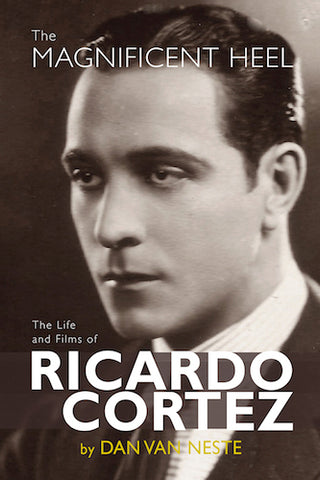 THE MAGNIFICENT HEEL: THE LIFE AND FILMS OF RICARDO CORTEZ (paperback) - BearManor Manor