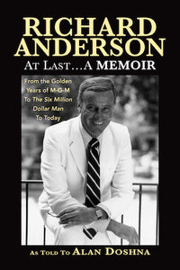 RICHARD ANDERSON: AT LAST... A MEMOIR, FROM THE GOLDEN YEARS OF M-G-M AND THE SIX MILLION DOLLAR MAN TO NOW (paperback) - BearManor Manor