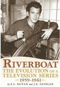 RIVERBOAT: THE EVOLUTION OF A TELEVISION SERIES, 1959-1961 by S.L. Kotar and J.E. Gessler - BearManor Manor