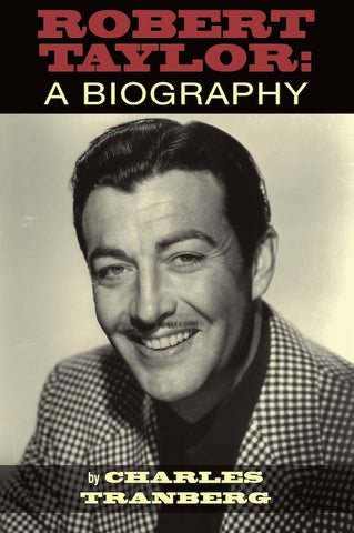 ROBERT TAYLOR: A Biography by Charles Tranberg (paperback) - BearManor Manor