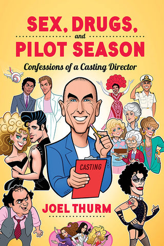 Sex, Drugs & Pilot Season: Confessions of a Casting Director (hardback)