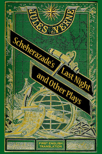 SCHEHERAZADE’S LAST NIGHT AND OTHER PLAYS (HARDCOVER EDITION) by Jules Verne - BearManor Manor