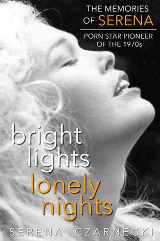 Bright Lights, Lonely Nights - The Memories of Serena, Porn Star Pioneer of the 1970s (paperback)