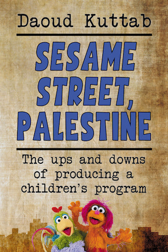 SESAME STREET, PALESTINE: TAKING SESAME STREET TO THE CHILDREN OF PALESTINE (SOFTCOVER EDITION) by Daoud Kuttab - BearManor Manor