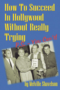 HOW TO SUCCEED IN HOLLYWOOD WITHOUT REALLY TRYING by Melville Shavelson - BearManor Manor