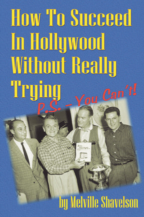 HOW TO SUCCEED IN HOLLYWOOD WITHOUT REALLY TRYING by Melville Shavelson - BearManor Manor