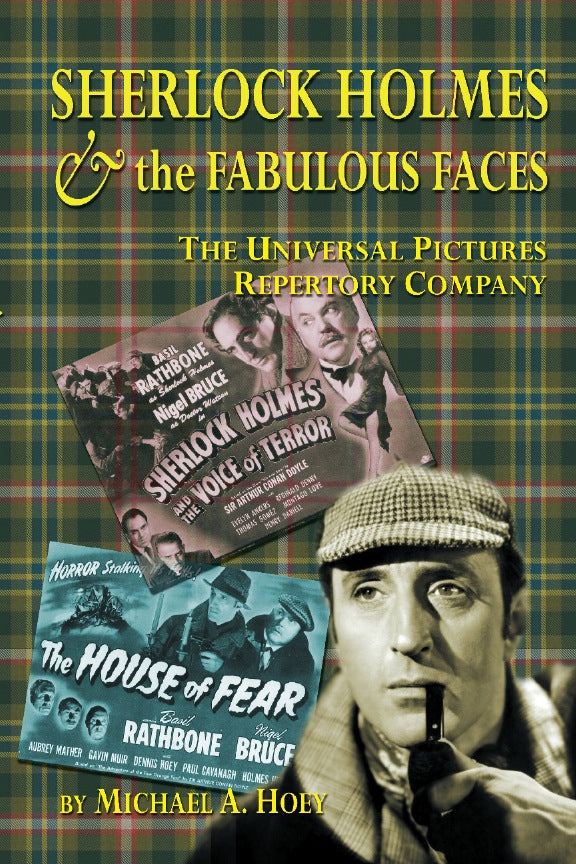 SHERLOCK HOLMES & THE FABULOUS FACES: THE UNIVERSAL PICTURES REPERTORY COMPANY (HARDCOVER EDITION) by Michael A. Hoey - BearManor Manor