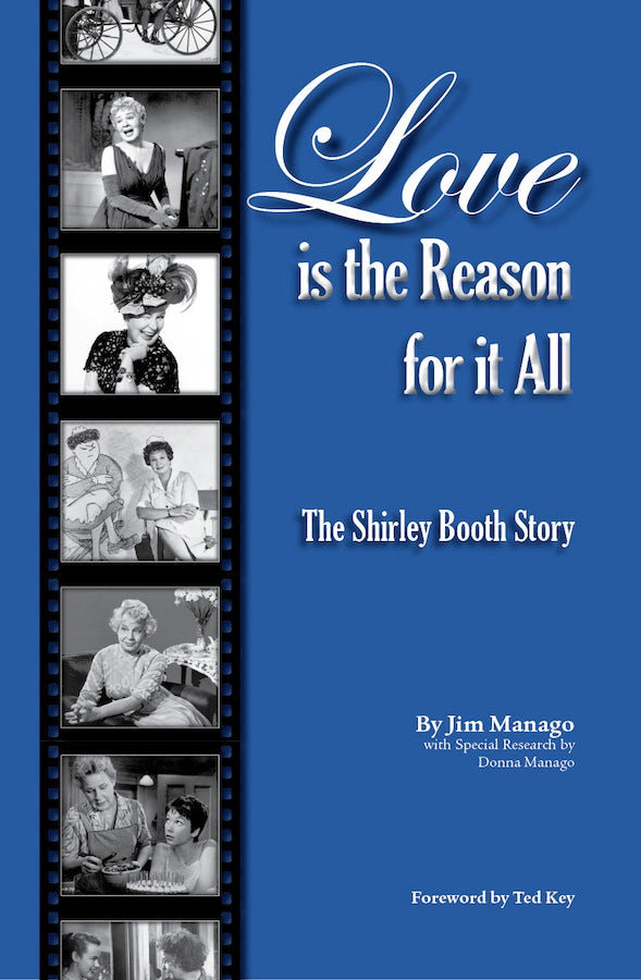 LOVE IS THE REASON FOR IT ALL: THE SHIRLEY BOOTH STORY (paperback) - BearManor Manor