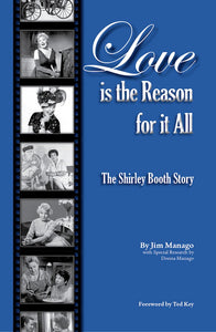 LOVE IS THE REASON FOR IT ALL: THE SHIRLEY BOOTH STORY (paperback) - BearManor Manor