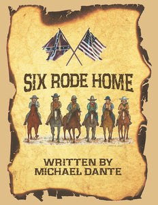 SIX RODE HOME (HARDCOVER EDITION) by Michael Dante - BearManor Manor
