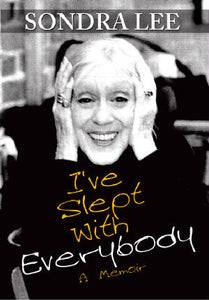 I'VE SLEPT WITH EVERYBODY: A MEMOIR (HARDCOVER EDITION) by Sondra Lee - BearManor Manor