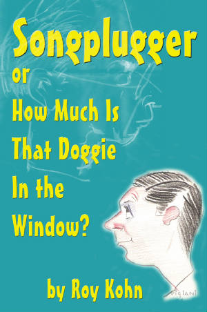 SONGPLUGGER, OR HOW MUCH IS THAT DOGGIE IN THE WINDOW? by Roy Kohn - BearManor Manor