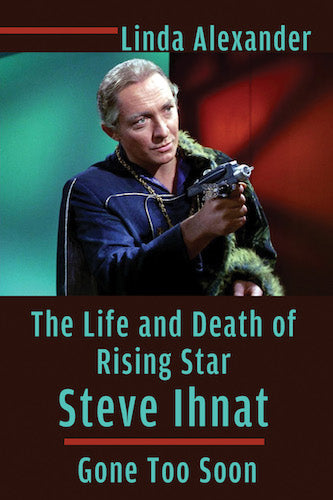 THE LIFE AND DEATH OF RISING STAR STEVE IHNAT: GONE TOO SOON (SOFTCOVER EDITION) by Linda Alexander - BearManor Manor