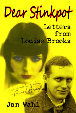 DEAR STINKPOT: LETTERS FROM LOUISE BROOKS (SOFTCOVER EDITION) by Jan Wahl - BearManor Manor