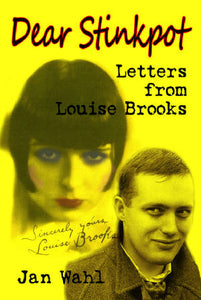 DEAR STINKPOT: LETTERS FROM LOUISE BROOKS (SOFTCOVER EDITION) by Jan Wahl - BearManor Manor