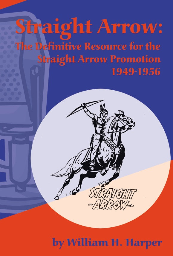 STRAIGHT ARROW: THE DEFINITIVE RESOURCE FOR THE STRAIGHT ARROW PROMOTION, 1949-1956 by William H. Harper - BearManor Manor