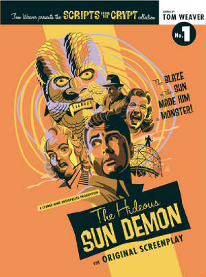 SCRIPTS FROM THE CRYPT: THE HIDEOUS SUN DEMON: AN ORIGINAL SCREENPLAY (HARDCOVER EDITION) by Tom Weaver - BearManor Manor