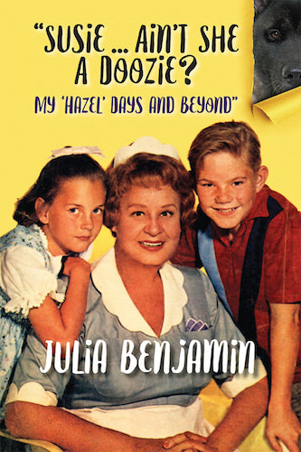 SUSIE…AIN’T SHE A DOOZIE? MY HAZEL DAYS AND BEYOND (HARDCOVER EDITION) by Julia Benjamin - BearManor Manor