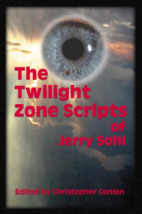 THE "TWILIGHT ZONE" SCRIPTS OF JERRY SOHL edited by Christopher Conlon - BearManor Manor