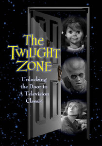 THE TWILIGHT ZONE: UNLOCKING THE DOOR TO A TELEVISION CLASSIC (HARDCOVER EDITION) by Martin Grams Jr. - BearManor Manor