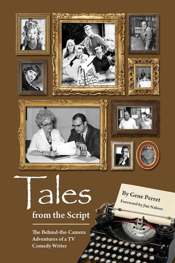 TALES FROM THE SCRIPT: THE BEHIND-THE-CAMERA ADVENTURES OF A TV COMEDY WRITER by Gene Perret - BearManor Manor