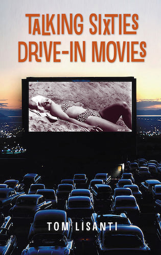 TALKING SIXTIES DRIVE-IN MOVIES (SOFTCOVER EDITION) by Tom Lisanti - BearManor Manor