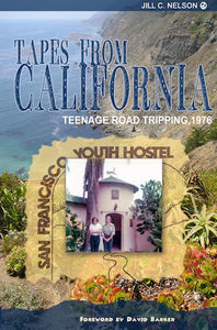 TAPES FROM CALIFORNIA: TEENAGE ROAD TRIPPING, 1976 (HARDCOVER EDITION) by Jill C. Nelson - BearManor Manor