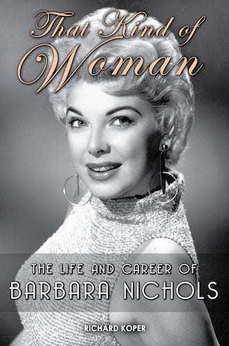 THAT KIND OF WOMAN: THE LIFE AND CAREER OF BARBARA NICHOLS (paperback) - BearManor Manor