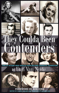 THEY COULDA BEEN CONTENDERS: TWELVE ACTORS WHO SHOULD HAVE BECOME CINEMATIC SUPERSTARS (paperback) - BearManor Manor