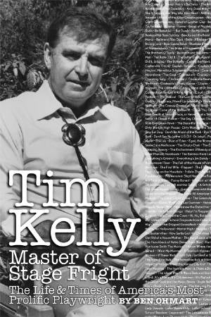 TIM KELLY, MASTER OF STAGE FRIGHT: THE LIFE & TIMES OF AMERICA'S MOST PROLIFIC PLAYWRIGHT (paperback) - BearManor Manor