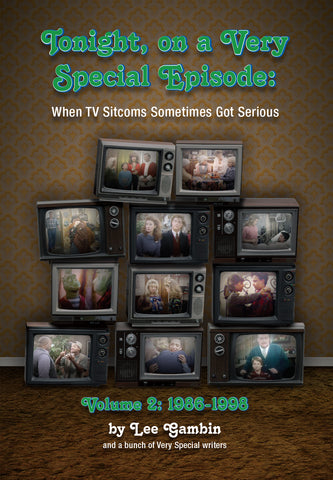Tonight, On A Very Special Episode When TV Sitcoms Sometimes Got Serious Volume 2: 1986-1998 (ebook)