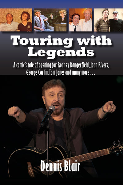 Touring with Legends: A comic’s tale of opening for Rodney Dangerfield, Joan Rivers, George Carlin, Tom Jones and many more… (hardback)