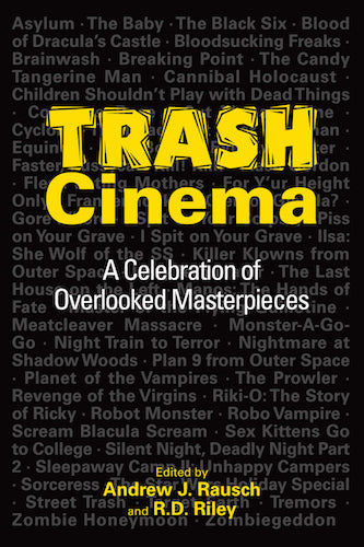 TRASH CINEMA: A CELEBRATION OF OVERLOOKED MASTERPIECES (SOFTCOVER EDITION) edited by Andrew J. Rausch and R.D. Riley - BearManor Manor