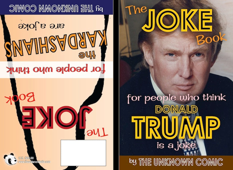THE JOKE BOOK FOR PEOPLE WHO THINK DONALD TRUMP IS A JOKE-THE JOKE BOOK FOR PEOPLE WHO THINK THE KARDASHIANS ARE A JOKE by The Unknown Comic - BearManor Manor