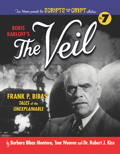 SCRIPTS FROM THE CRYPT: BORIS KARLOFF’S THE VEIL: TOM WEAVER PRESENTS THE SCRIPTS FROM THE CRYPT COLLECTION, NO. 7 (hardback) - BearManor Manor