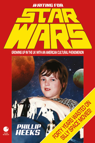 WAITING FOR STAR WARS: GROWING UP IN THE UK WITH AN AMERICAN CULTURAL PHENOMENON (E-BOOK EDITION) by Phillip Heeks - BearManor Manor