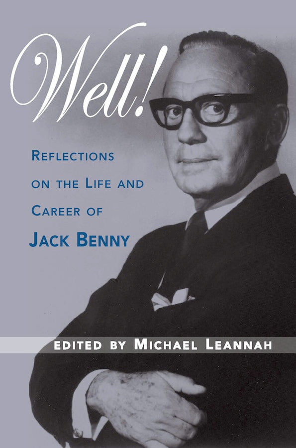 WELL! REFLECTIONS ON THE LIFE AND CAREER OF JACK BENNY (SOFTCOVER EDITION) edited by Michael Leannah - BearManor Manor